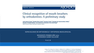 ESPECIALIDAD DE ORTODONCIA Y ORTOPEDIA MAXILOFACIAL
RESIDENTE PRIMER AÑO 2022
LEONARDO SANDÍ SALAZAR
F.A.C.O
Costa, J. G., Costa, G. S., Costa, C., Vilella, O. D. V., Mattos, C. T., & Cury-Saramago, A.
D. A. (2017). Clinical recognition of mouth breathers by orthodontists: A preliminary
study. American Journal of Orthodontics and Dentofacial Orthopedics, 152(5), 646–653.
1
 