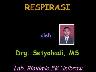 RESPIRASI


         oleh


Drg. Setyohadi, MS

Lab. Biokimia FK Unibraw
 