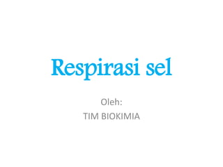 Respirasi sel
Oleh:
TIM BIOKIMIA
 