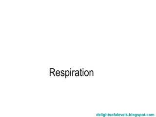 Respiration


              delightsofalevels.blogspot.com
 