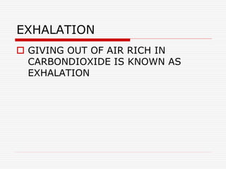 EXHALATION
 GIVING OUT OF AIR RICH IN
CARBONDIOXIDE IS KNOWN AS
EXHALATION
 