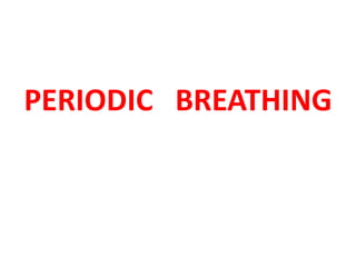 PERIODIC BREATHING
 