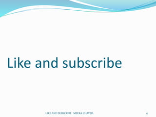 Like and subscribe
LIKE AND SUBSCRIBE MEERA CHAVDA 12
 