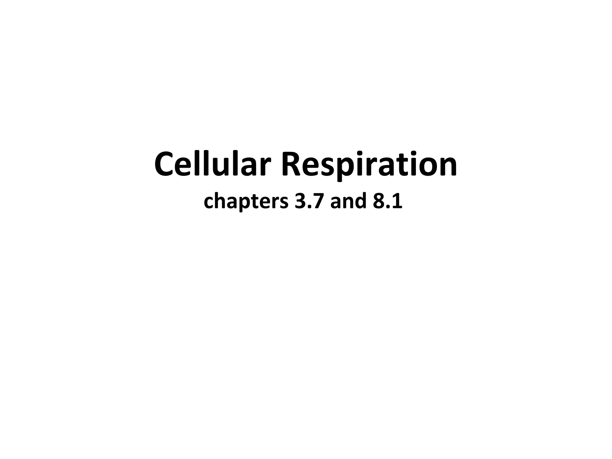 Cellular Respiration chapters 3.7 and 8.1  