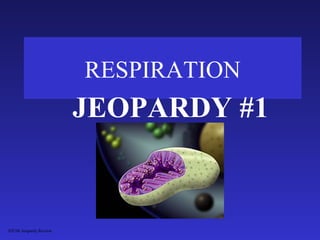 RESPIRATION
                        JEOPARDY #1


S2C06 Jeopardy Review
 