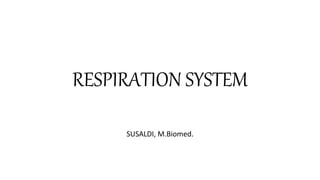 RESPIRATION SYSTEM
SUSALDI, M.Biomed.
 