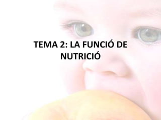TEMA 2: LA FUNCIÓ DE NUTRICIÓ 