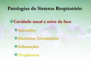 Patologias do Sistema Respiratório

Cavidade nasal e seios da face
  Anomalias

  Distúrbios Circulatórios

  Inflamações

  Neoplasmas
 