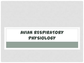 AVIAN RESPIRATORY
   PHYSIOLOGY
 