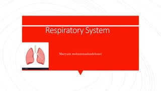Respiratory System
Maryam mohammadzadehsari
 