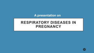 RESPIRATORY DISEASES IN
PREGNANCY
A presentation on
1
 