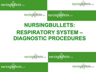 NURSINGBULLETS: RESPIRATORY SYSTEM – DIAGNOSTIC PROCEDURES 