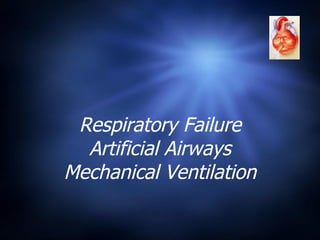 Respiratory Failure Artificial Airways Mechanical Ventilation 