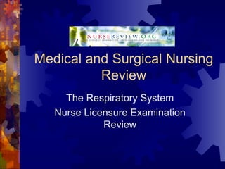 Medical and Surgical Nursing Review The Respiratory System Nurse Licensure Examination Review 