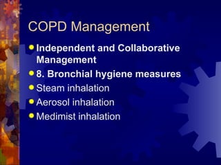 COPD Management Independent and Collaborative Management 8. Bronchial hygiene measures Steam inhalation Aerosol inhalation Medimist inhalation 