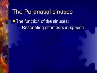 The Paranasal sinuses The function of the sinuses: Resonating chambers in speech 