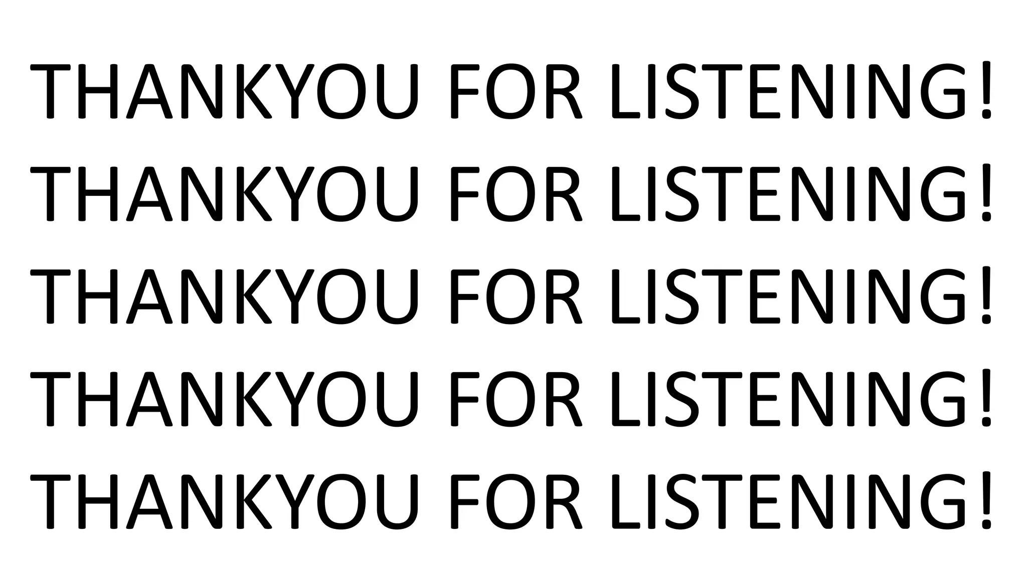 THANKYOU FOR LISTENING!
THANKYOU FOR LISTENING!
THANKYOU FOR LISTENING!
THANKYOU FOR LISTENING!
THANKYOU FOR LISTENING!
 