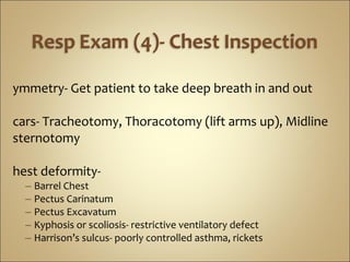 nspection
– scars
– sacral oedema
– deformity
alpation
– chest expansion
ercussion
uscultation
– Breath sounds
 