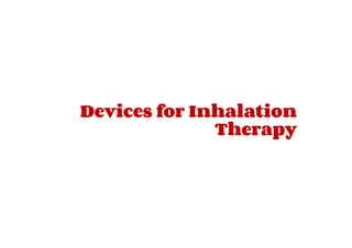 Devices for Inhalation
Therapy
 