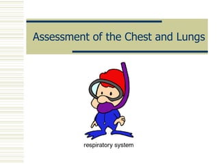 Assessment of the Chest and Lungs
 
