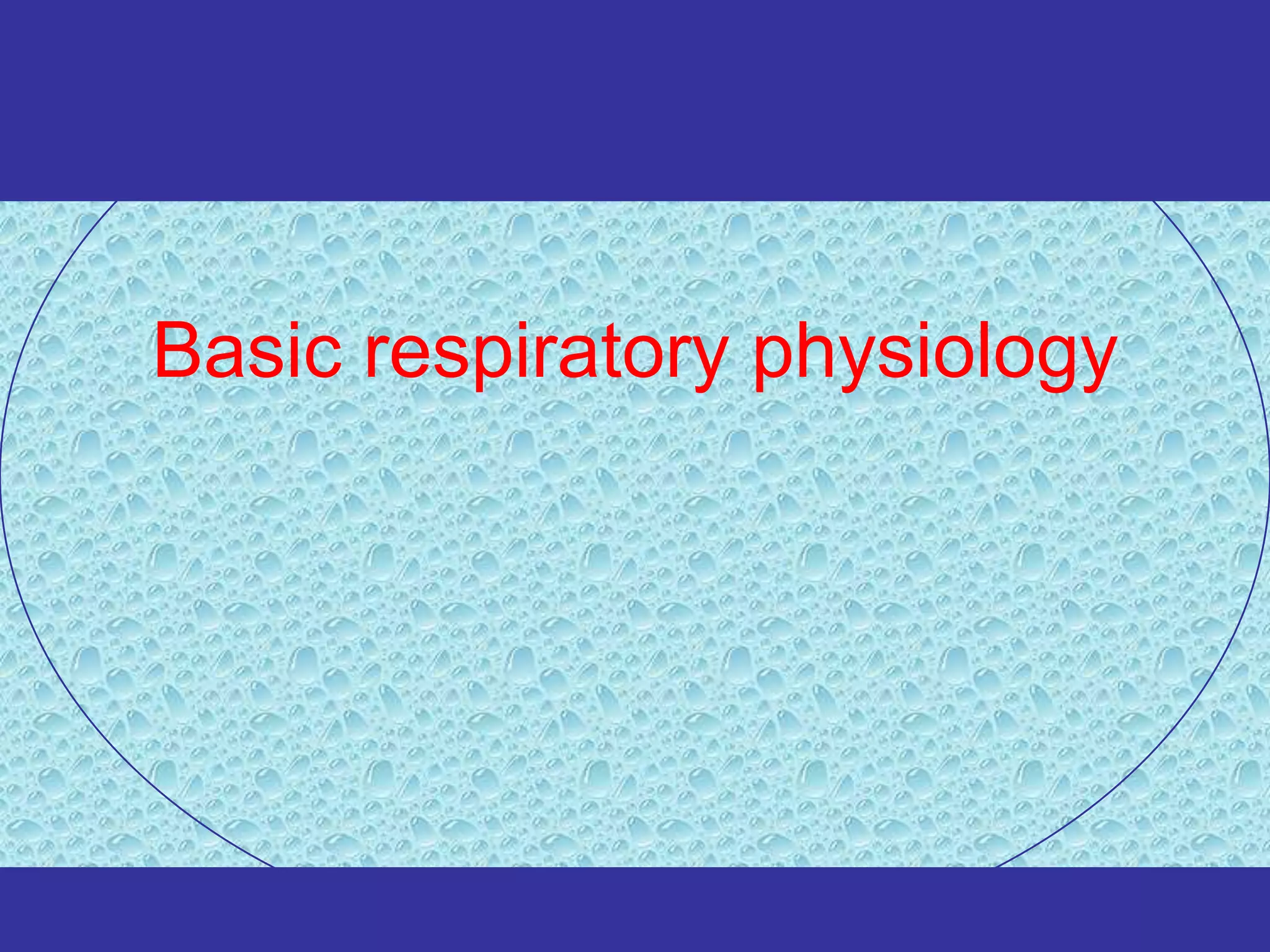 Basic respiratory physiology
 
