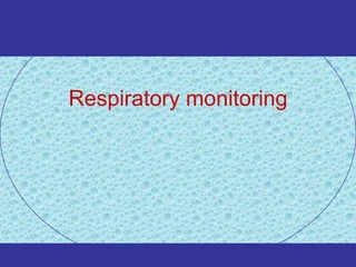 Respiratory monitoring
 