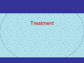 Treatment
 