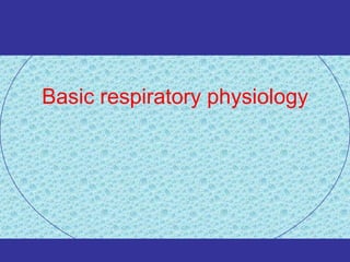 Basic respiratory physiology
 