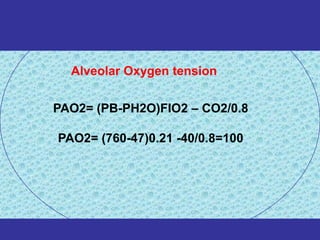 Alveolar Oxygen tension


PAO2= (PB-PH2O)FIO2 – CO2/0.8

PAO2= (760-47)0.21 -40/0.8=100
 