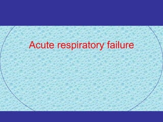 Acute respiratory failure
 