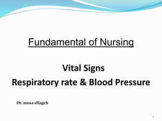 1
Fundamental of Nursing
Vital Signs
Respiratory rate & Blood Pressure
Dr. mosa alfageh
 