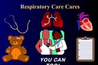 Respiratory Care Cares
YOU CAN
 