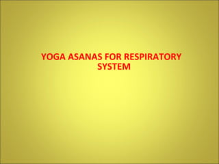YOGA ASANAS FOR RESPIRATORY SYSTEM 