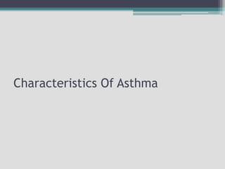 Characteristics Of Asthma
 