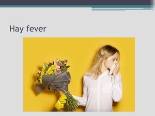 Hay fever
 