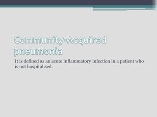 It is defined as an acute inflammatory infection in a patient who
is not hospitalised.
 