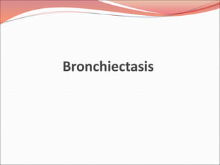 Bronchiectasis
 