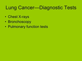 Lung Cancer—Diagnostic Tests  Chest X-rays Bronchoscopy Pulmonary function tests 