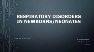 RESPIRATORY DISORDERS
IN NEWBORNS/NEONATES
INT. DR IBRAHIM AMINU
Okan University Hospital
141001075
ASSOC. PROF. DR. ŞENOL BOZDAĞ
 