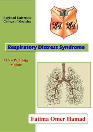 1
Baghdad University
College of Medicine
Respiratory Distress Syndrome
Fatima Omer Hamad
CLS – Pathology
Module
 
