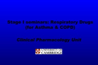 Clinical Pharmacology Unit Stage I seminars:  Respiratory Drugs (for Asthma & COPD) 