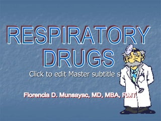 Doctor RESPIRATORY DRUGS Florencia D. Munsayac, MD, MBA, RMT 