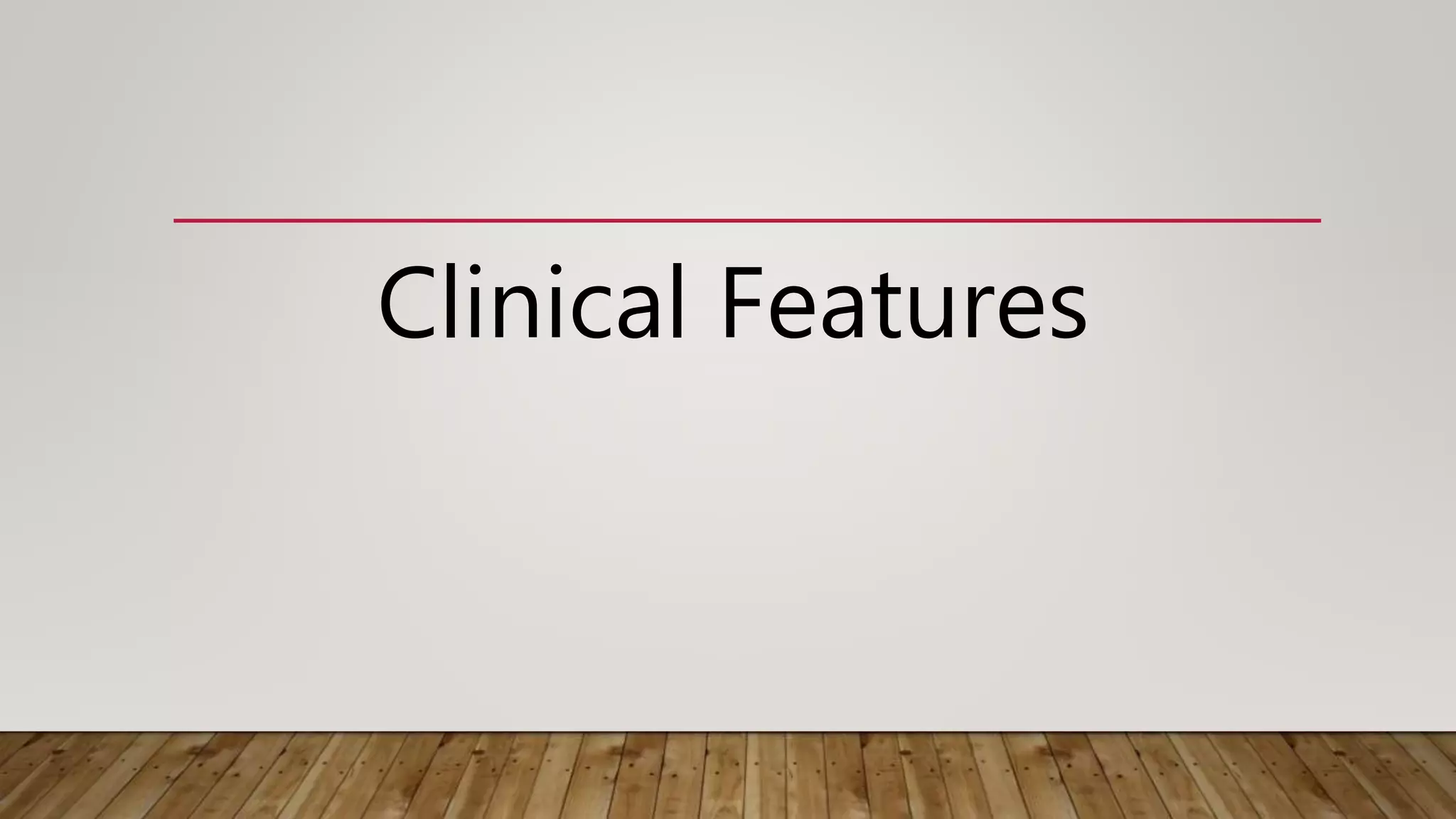 Clinical Features
 