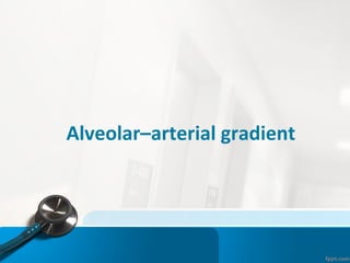 Alveolar–arterial gradient
 