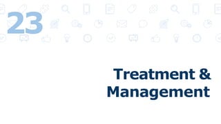 Treatment &
Management
23
 