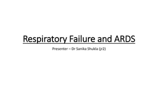 Respiratory Failure and ARDS
Presenter – Dr Sanika Shukla (jr2)
 