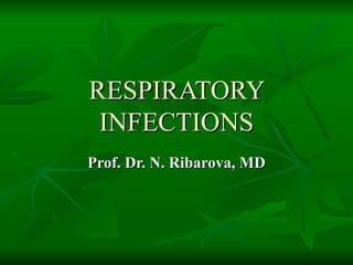 RESPIRATORY INFECTIONS Prof. Dr. N. Ribarova, MD 