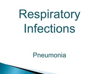 Respiratory
Infections
Pneumonia
 