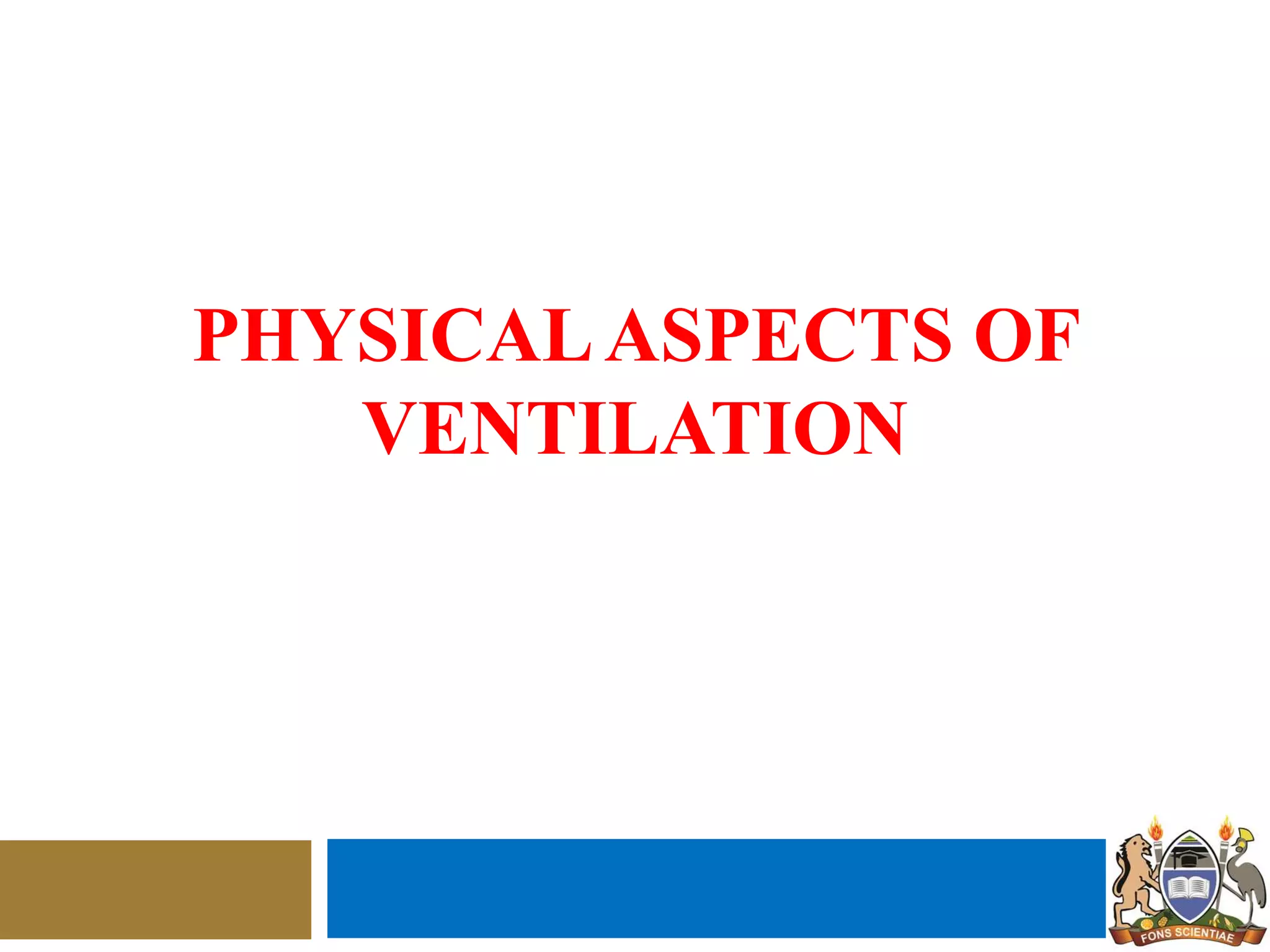 PHYSICALASPECTS OF
VENTILATION
 