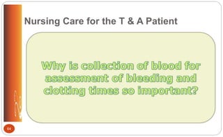 Nursing Care for the T & A Patient
64
 